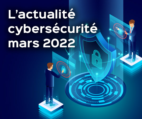 L'actualité cybersécurité - mars 2022